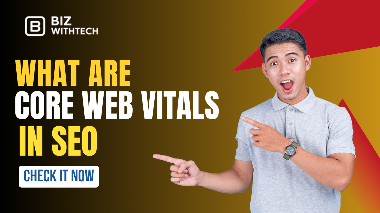 What Are Core Web Vitals in SEO | Biz With Tech