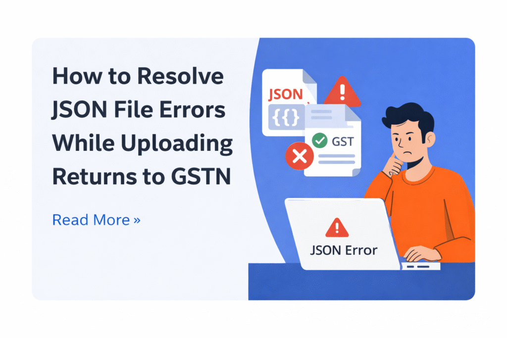 How to Resolve JSON File Errors While Uploading Returns to GSTN