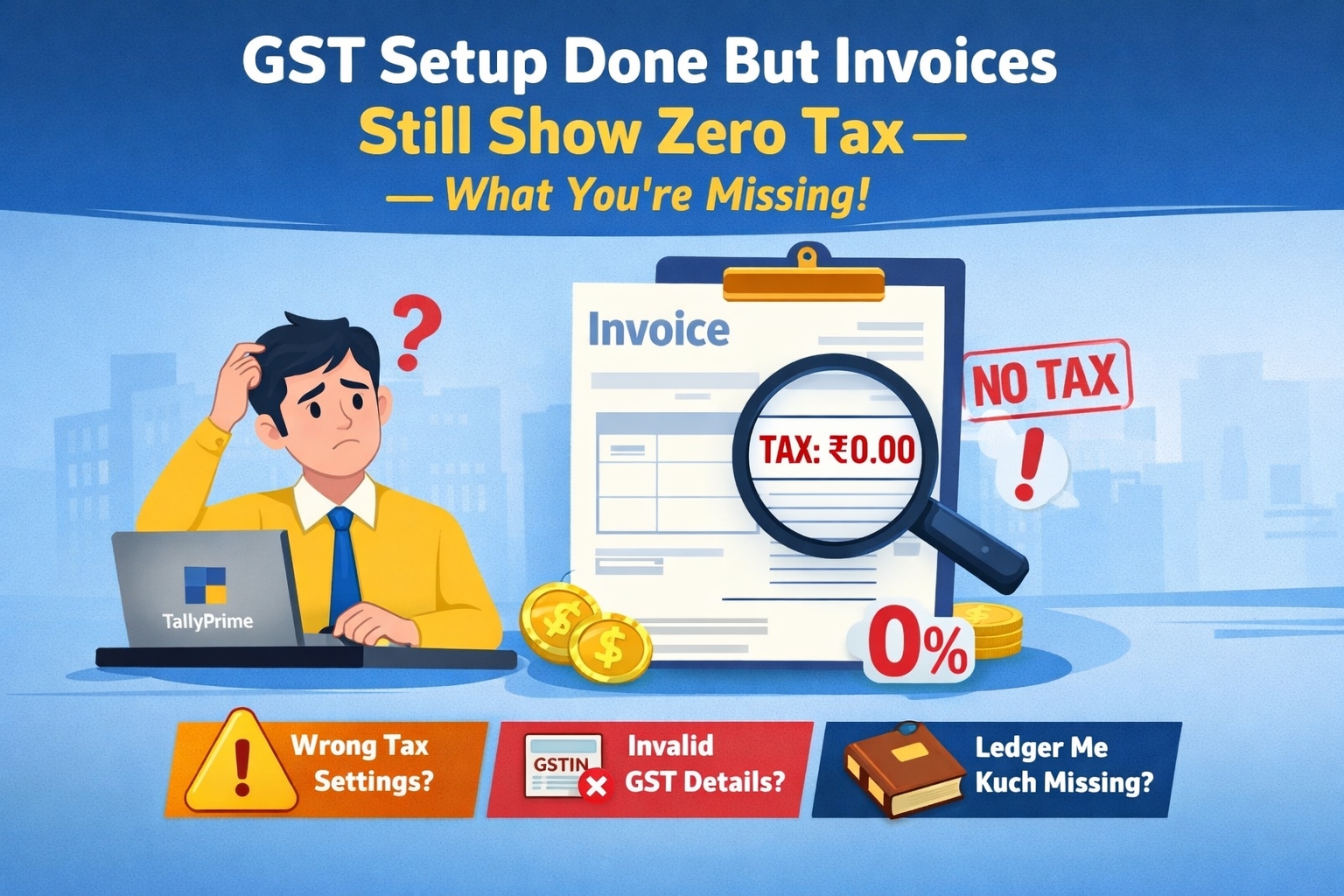 GST Setup Done But Invoices Still Show Zero Tax — What You’re Missing