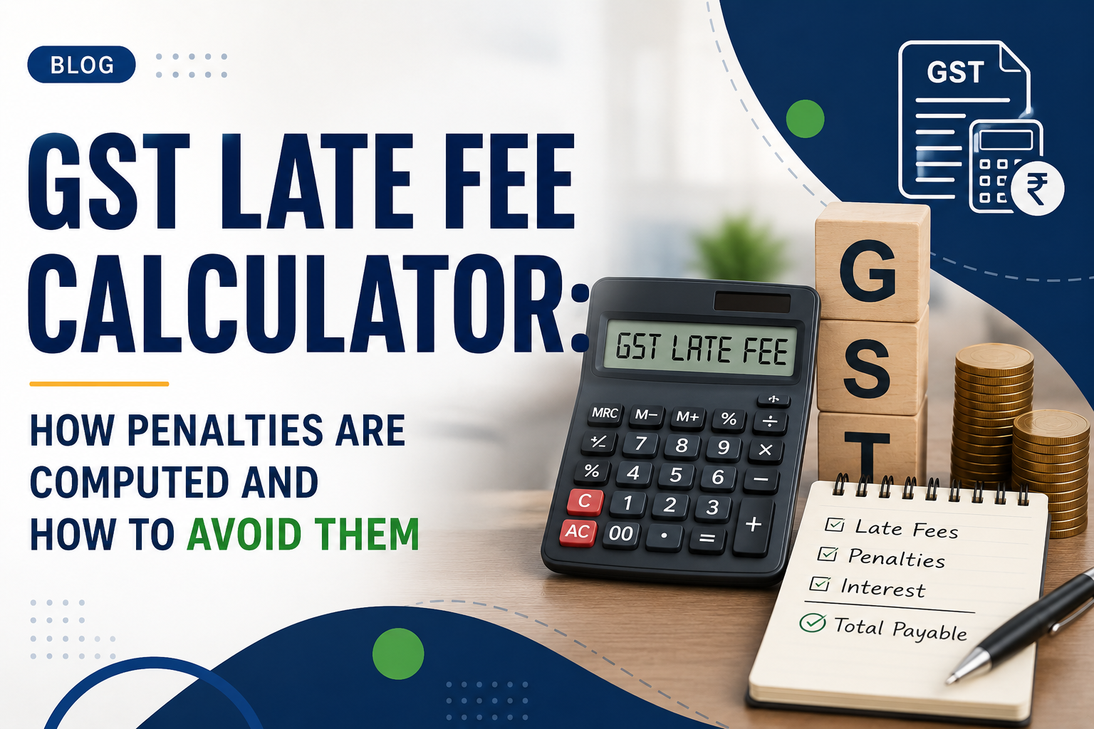 GST Late Fee Calculator How Penalties Are Computed and How to Avoid Them