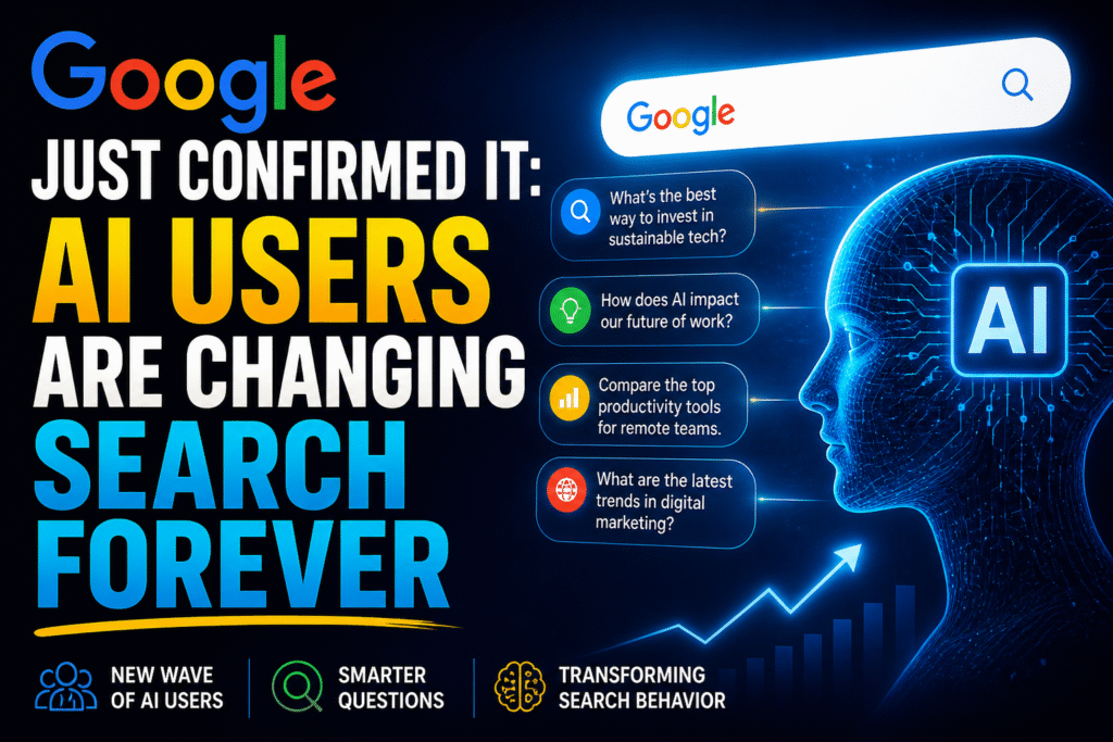 Google Just Confirmed It AI Users Are Changing Search Forever